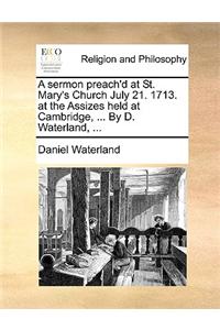 A Sermon Preach'd at St. Mary's Church July 21. 1713. at the Assizes Held at Cambridge, ... by D. Waterland, ...