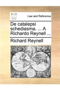 de Catalepsi Schediasma. ... a Richardo Reynell ...