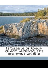 Le Cardinal de Rohan-Chabot: Archeveque de Besancon (1788-1833)