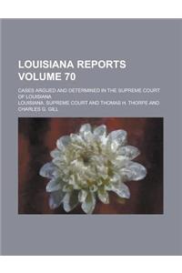 Louisiana Reports; Cases Argued and Determined in the Supreme Court of Louisiana Volume 70