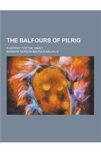 The Balfours of Pilrig; A History for the Family