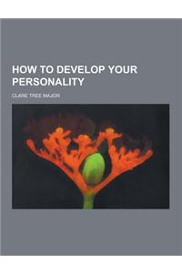 How to Develop Your Personality