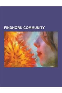 Findhorn Community: The Waterboys, William Irwin Thompson, Findhorn Ecovillage, Findhorn Foundation, Eileen Caddy, David Spangler, Sir Geo