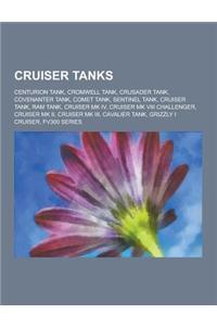 Cruiser Tanks: Centurion Tank, Cromwell Tank, Crusader Tank, Covenanter Tank, Comet Tank, Sentinel Tank, Cruiser Tank, RAM Tank, Crui