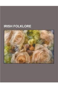 Irish Folklore: Halloween, Beltane, Banshee, Grace O'Malley, Saint Patrick's Day, Shamrock, Brendan, St Patrick's Purgatory, Imar Ua D