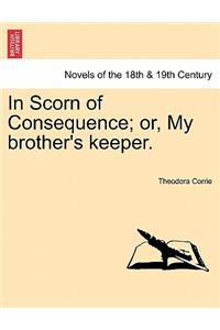 In Scorn of Consequence; Or, My Brother's Keeper.