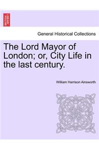 Lord Mayor of London; Or, City Life in the Last Century. Vol. III.