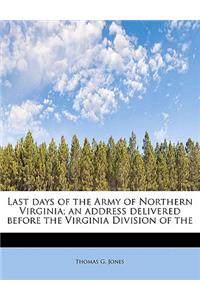 Last Days of the Army of Northern Virginia; An Address Delivered Before the Virginia Division of the