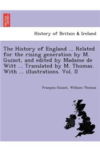 History of England ... Related for the rising generation by M. Guizot, and edited by Madame de Witt ... Translated by M. Thomas. With ... illustrations. Vol. II