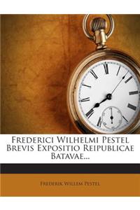 Frederici Wilhelmi Pestel Brevis Expositio Reipublicae Batavae...