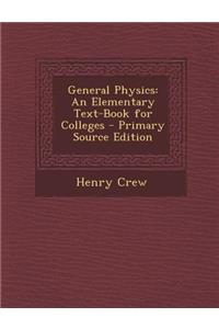 General Physics: An Elementary Text-Book for Colleges - Primary Source Edition