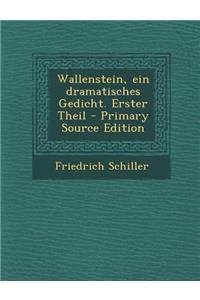 Wallenstein, Ein Dramatisches Gedicht. Erster Theil
