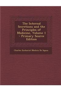 The Internal Secretions and the Principles of Medicine, Volume 1