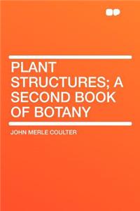 Plant Structures; A Second Book of Botany