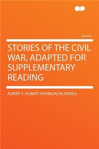 Stories of the Civil War, Adapted for Supplementary Reading