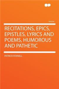 Recitations, Epics, Epistles, Lyrics and Poems, Humorous and Pathetic