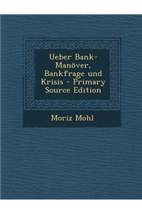 Ueber Bank-Manover, Bankfrage Und Krisis - Primary Source Edition