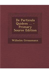 de Particula Quidem ... - Primary Source Edition