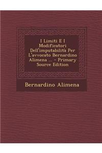 I Limiti E I Modificatori Dell'imputabilita Per L'Avvocato Bernardino Alimena ... - Primary Source Edition
