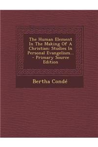 The Human Element in the Making of a Christian: Studies in Personal Evangelism...