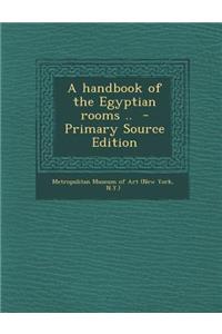 A Handbook of the Egyptian Rooms .. - Primary Source Edition