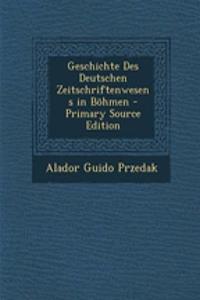 Geschichte Des Deutschen Zeitschriftenwesens in Bohmen
