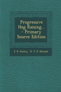 Progressive Hog Raising... - Primary Source Edition