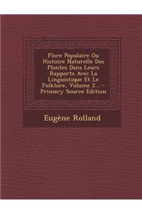 Flore Populaire Ou Histoire Naturelle Des Plantes Dans Leurs Rapports Avec La Linguistique Et Le Folklore, Volume 2...