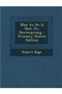 Man as He Is Not: Or, Hermsprong - Primary Source Edition