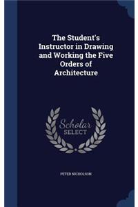 The Student's Instructor in Drawing and Working the Five Orders of Architecture