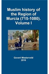 Muslim history of the Region of Murcia (715-1080). Volume I