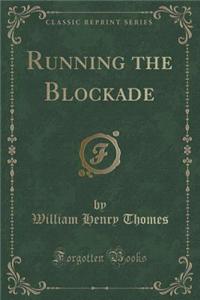 Running the Blockade (Classic Reprint)