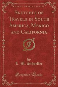 Sketches of Travels in South America, Mexico and California (Classic Reprint)