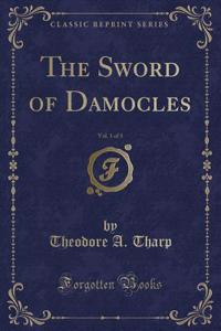 The Sword of Damocles, Vol. 1 of 3 (Classic Reprint)