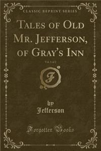 Tales of Old Mr. Jefferson, of Gray's Inn, Vol. 1 of 2 (Classic Reprint)