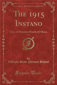 The 1915 Instano, Vol. 4: Class of Nineteen Hundred Fifteen (Classic Reprint)