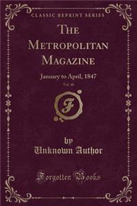 The Metropolitan Magazine, Vol. 48: January to April, 1847 (Classic Reprint): January to April, 1847 (Classic Reprint)