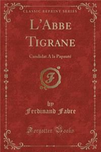 L'Abbe Tigrane: Candidat a la PapautÃ© (Classic Reprint)