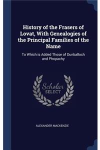 History of the Frasers of Lovat, With Genealogies of the Principal Families of the Name