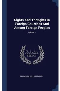 Sights And Thoughts In Foreign Churches And Among Foreign Peoples; Volume 1