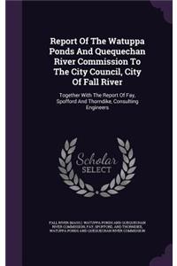Report of the Watuppa Ponds and Quequechan River Commission to the City Council, City of Fall River