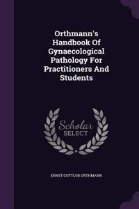 Orthmann's Handbook of Gynaecological Pathology for Practitioners and Students