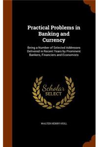 Practical Problems in Banking and Currency