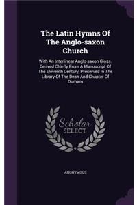 Latin Hymns Of The Anglo-saxon Church