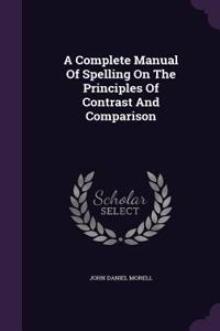 A Complete Manual Of Spelling On The Principles Of Contrast And Comparison