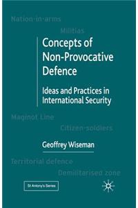 Concepts of Non-Provocative Defence: Ideas and Practices in International Security