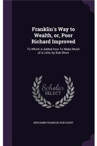 Franklin's Way to Wealth, Or, Poor Richard Improved