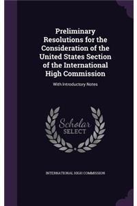 Preliminary Resolutions for the Consideration of the United States Section of the International High Commission