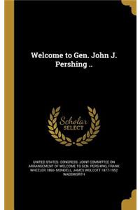 Welcome to Gen. John J. Pershing ..