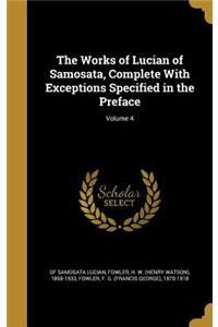 The Works of Lucian of Samosata, Complete With Exceptions Specified in the Preface; Volume 4